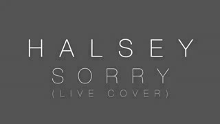 Halsey - Sorry (Live Cover)