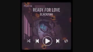 اهنگ حذف شده ی البوم BLACKPINK [نسخه ی دمو آهنگ ready for love]