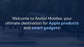 Anmol Mobiles | Chandigarh – Your One-Stop Destination for Apple iPhones, MacBooks, iPads & More!